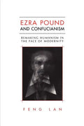 Ezra Pound and Confucianism: Remaking Humanism in the Face of Modernity - Paperback