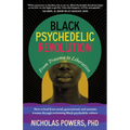 Black Psychedelic Revolution: From Trauma to Liberation--How to Heal from Racial, Generational, and Systemic Trauma Through Reclaiming Black Psychedel - Paperback