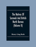 The Natives Of Sarawak And British North Borneo: Based Chiefly On The Mss Of The Late Hugh Brooke Low Sarawak Government Service (Volume Ii) - Paperback