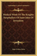 Medical Work of the Knights Hospitallers of Saint John of Jerusalem - Hardcover
