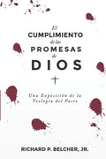 El Cumplimiento de las Promesas de Dios: Una exposición de la Teologia del Pacto - Paperback