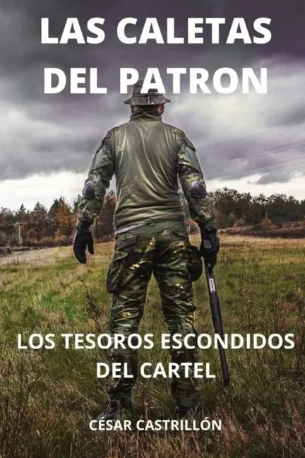 Las Caletas Del Patrón Los Tesoros Escondidos Del Cartel - Paperback