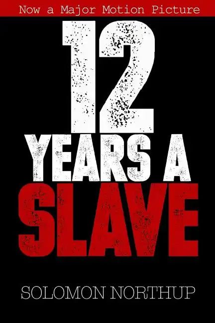 12 Years a Slave: Memoir of a Free Man Kidnapped into Slavery in 1851 - Paperback