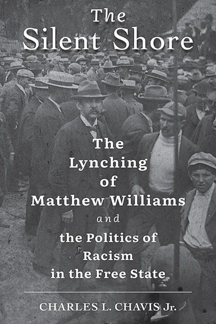 The Silent Shore: The Lynching of Matthew Williams and the Politics of Racism in the Free State - Hardcover