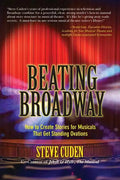 Beating Broadway: How to Create Stories for Musicals That Get Standing Ovations - Paperback