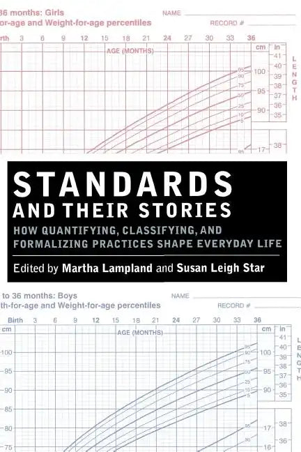 Standards and Their Stories: How Quantifying, Classifying, and Formalizing Practices Shape Everyday Life - Paperback