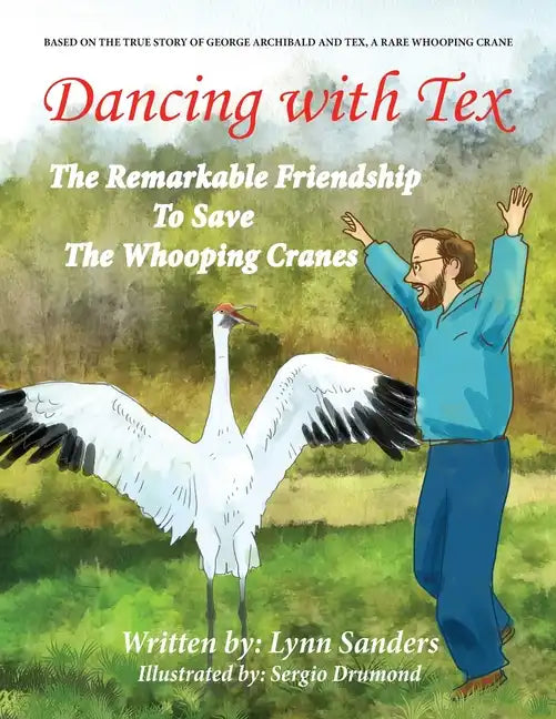 Dancing with Tex: The Remarkable Friendship to Save the Whooping Cranes - Paperback