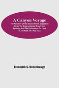A Canyon Voyage; The Narrative of the Second Powell Expedition down the Green-Colorado River from Wyoming, and the Explorations on Land, in the Years - Paperback
