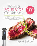Anova Sous Vide Cookbook: 100 Thermal Immersion Circulator Recipes for Precision Cooking At Home - Paperback