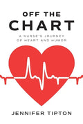 Off the Chart: A Nurse's Journey of Heart and Humor - Paperback