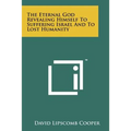 The Eternal God Revealing Himself to Suffering Israel and to Lost Humanity - Paperback