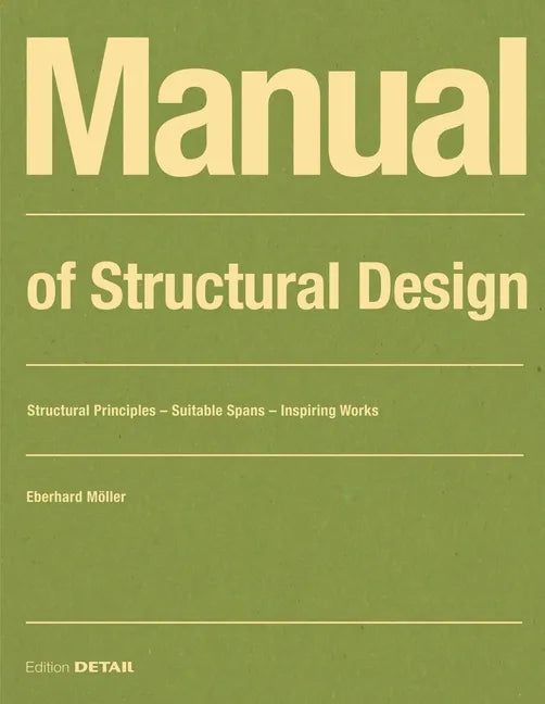Manual of Structural Design: Structural Principles - Suitable Spans - Inspiring Works - Paperback