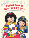 Tomorrow Is New Year's Day: Seollal, a Korean Celebration of the Lunar New Year - Hardcover