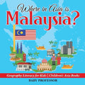 Where in Asia is Malaysia? Geography Literacy for Kids Children's Asia Books - Paperback