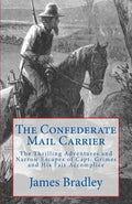 The Confederate Mail Carrier: The Thrilling Adventures and Narrow Escapes of Capt. Grimes and His Fair Accomplice - Paperback