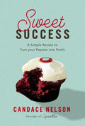 Sweet Success: A Simple Recipe to Turn Your Passion Into Profit - Hardcover