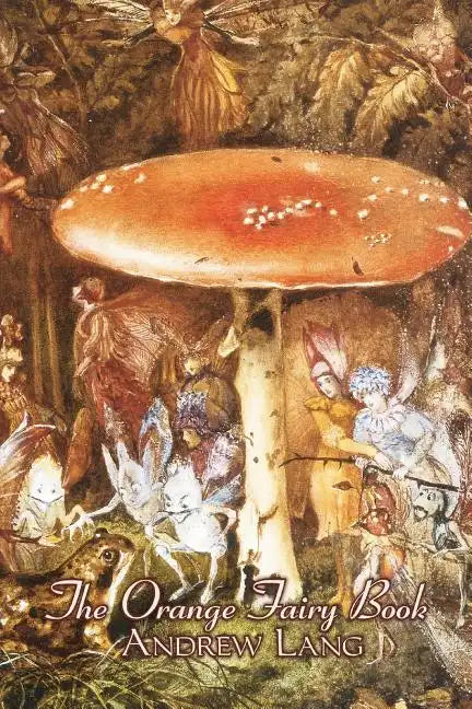The Orange Fairy Book by Andrew Lang, Fiction, Fairy Tales, Folk Tales, Legends & Mythology - Paperback