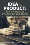 Idea to Product: DIY Invention Commercialization - Paperback