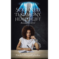 Scorned Testimony, Healed Gift: Revelation 12:11 - Hardcover