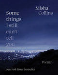 Some Things I Still Can't Tell You: Poems - Paperback