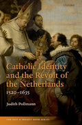Catholic Identity and the Revolt of the Netherlands, 1520-1635 - Paperback