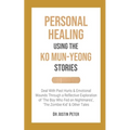 Personal Healing Using the Ko Mun-Yeong Stories: Deal With Past Hurts and Emotional Wounds Through a Reflective Exploration of 'The Boy Who Fed on Nig - Paperback