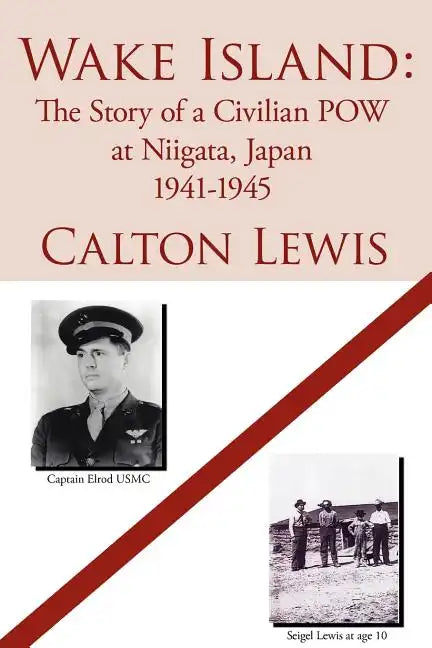 Wake Island: The Story of a Civilian POW at Niigata, Japan 1941-1945 - Paperback