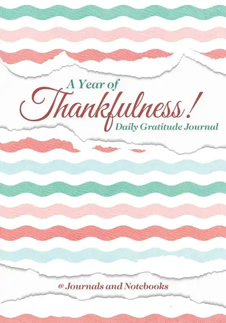 A Year of Thankfulness! Daily Gratitude Journal - Paperback