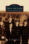 Delta Air Lines: 75 Years of Airline Excellence - Hardcover