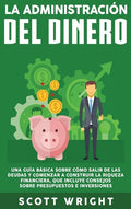 La administración del dinero: Una guía básica sobre cómo salir de las deudas y comenzar a construir la riqueza financiera, que incluye consejos sobr - Hardcover