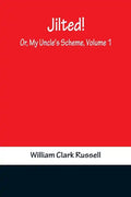 Jilted! Or, My Uncle's Scheme, Volume 1 - Paperback