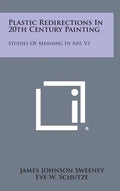Plastic Redirections in 20th Century Painting: Studies of Meaning in Art, V1 - Hardcover
