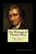 The Writings of Thomas Paine: The Age of Reason - Paperback