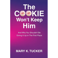 The COOKIE Won't Keep Him: And Why You Shouldn't Be Giving It Up In The First Place - Paperback