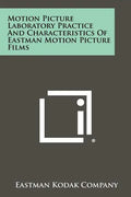 Motion Picture Laboratory Practice And Characteristics Of Eastman Motion Picture Films - Paperback