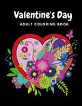 Valentine's Day Adult Coloring Book: Mandala, Flowers Romantic, Beautiful and Fun Valentine's Day Designs for Stress and Relaxation - Paperback