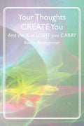 Your Thoughts CREATE You: And the % of LIGHT you CARRY - Paperback