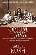 Opium to Java: Revenue Farming and Chinese Enterprise in Colonial Indonesia, 1860-1910 - Paperback