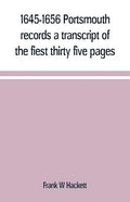 1645-1656 Portsmouth records a transcript of the fiest thirty five pages of the earliest town book Portsmouth New Hampshire with notes - Paperback