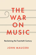 The War on Music: Reclaiming the Twentieth Century - Hardcover