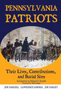 Pennsylvania Patriots: Their Lives, Contributions, and Burial Sites - Paperback