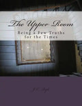 The Upper Room: Being a Few Truths for the Times - Paperback