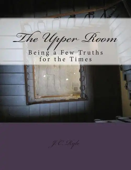 The Upper Room: Being a Few Truths for the Times - Paperback