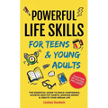 Powerful Life Skills for Teens & Young Adults: An Essential Guide - How To Build True Confidence, Achieve Healthy Habits, Manage Money Like a Pro & Su - Paperback