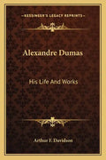 Alexandre Dumas: His Life and Works - Paperback