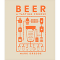 Beer a Tasting Course: A Flavor-Focused Approach to the World of Beer - Hardcover
