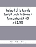 The Records Of The Honorable Society Of Lincoln'S Inn (Volume I) Admissions From A.D. 1420 To A. D. 1799 - Paperback