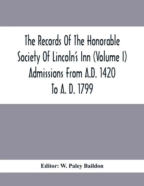 The Records Of The Honorable Society Of Lincoln'S Inn (Volume I) Admissions From A.D. 1420 To A. D. 1799 - Paperback