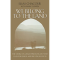 We Belong to the Land: The Story of a Palestinian Israeli Who Lives for Peace & Reconciliation - Paperback
