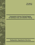 Commander's Aircrew Training Program for Individual, Crew, and Collective Training (TC 3-04.11) - Paperback